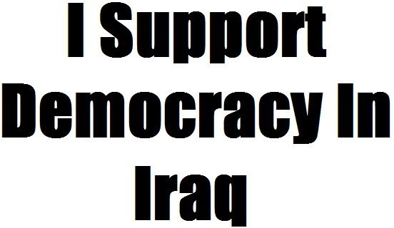 I Support  Democracy In Iraq